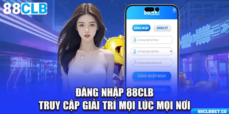 Đăng Nhập 88CLB - Truy Cập Giải Trí Mọi Lúc Mọi Nơi