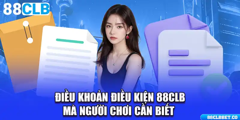  Điều Khoản Điều Kiện 88CLB Mà Người Chơi Cần Biết 