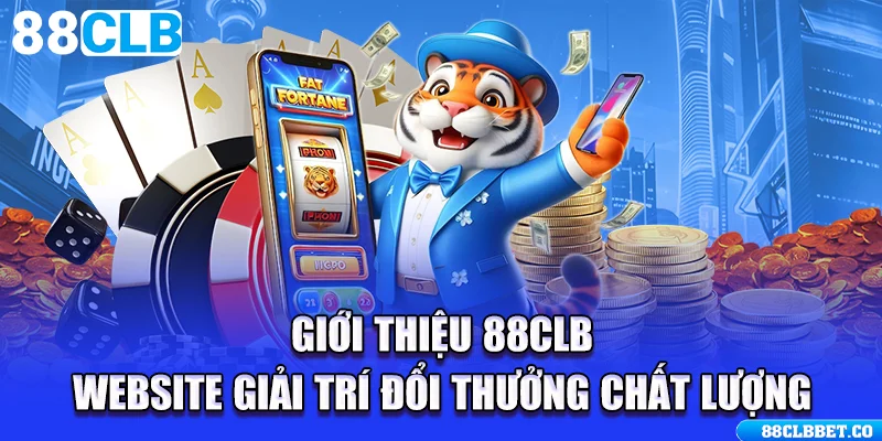 Giới thiệu 88CLB - Website Giải Trí Đổi Thưởng Chất Lượng