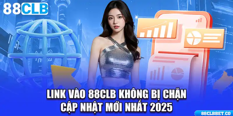 Link Vào 88CLB Không Bị Chặn - Cập Nhật Mới Nhất 2025