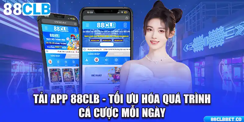 Tải App 88CLB - Tối Ưu Hóa Quá Trình Cá Cược Mỗi Ngày