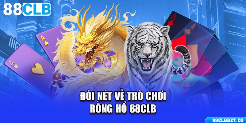 Đôi nét về trò chơi Rồng Hổ 88CLB