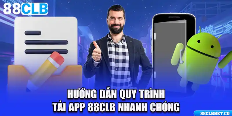 Hướng dẫn quy trình tải app 88CLB nhanh chóng