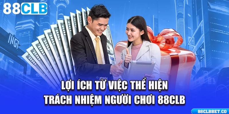 Lợi ích từ việc thể hiện trách nhiệm người chơi 88CLB