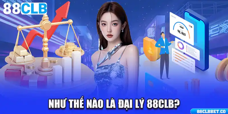 Như thế nào là Đại lý 88CLB?