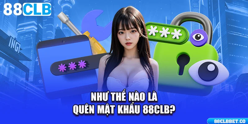 Như thế nào là quên mật khẩu 88CLB?