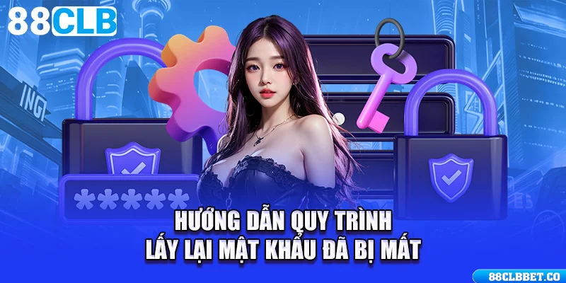 Hướng dẫn quy trình lấy lại mật khẩu đã bị mất