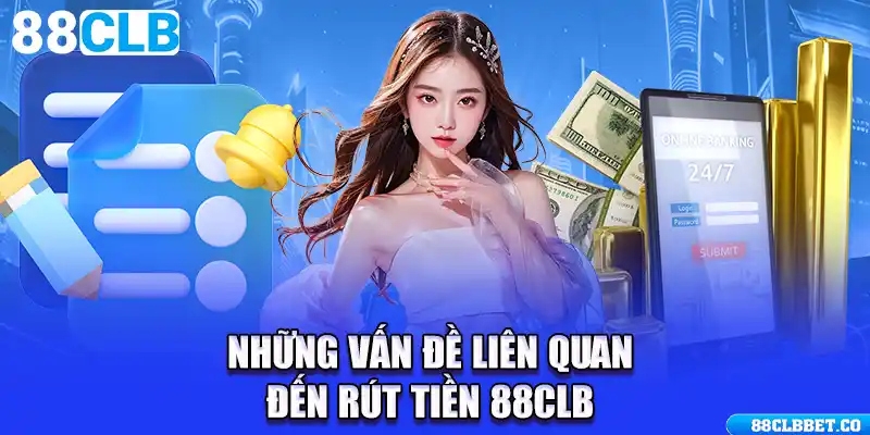 Những vấn đề liên quan đến rút tiền 88CLB