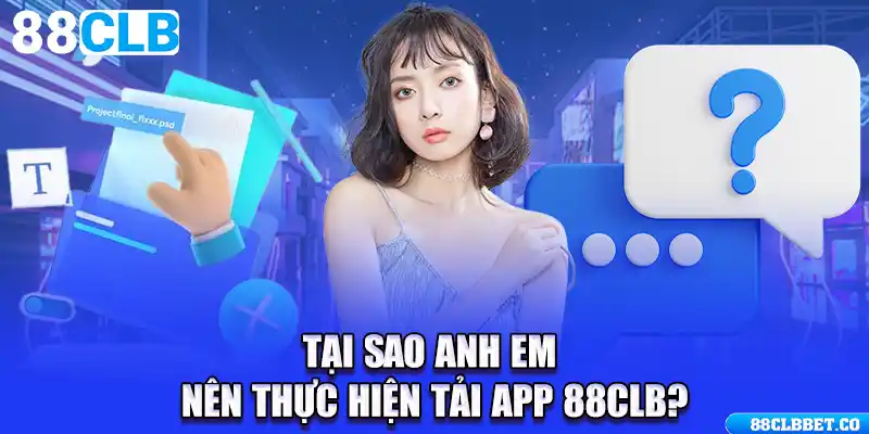 Tại sao anh em nên thực hiện tải app 88CLB?