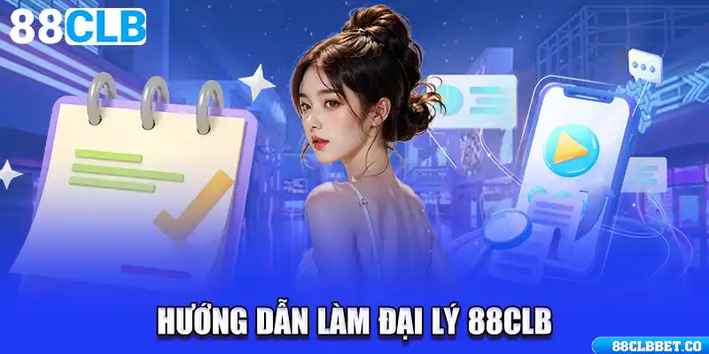 Hướng dẫn làm đại lý 88CLB