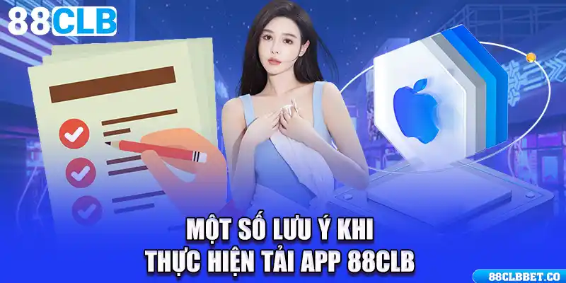 Một số lưu ý khi thực hiện tải app 88CLB