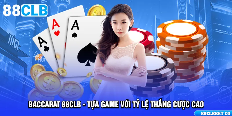 Baccarat 88CLB - Tựa Game Với Tỷ Lệ Thắng Cược Cao